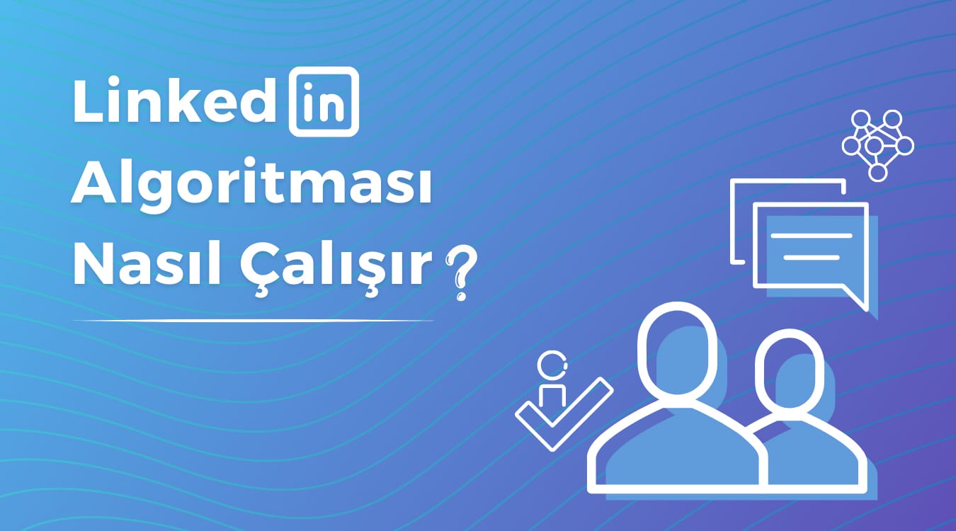 linkedin algoritması nasıl çalışır