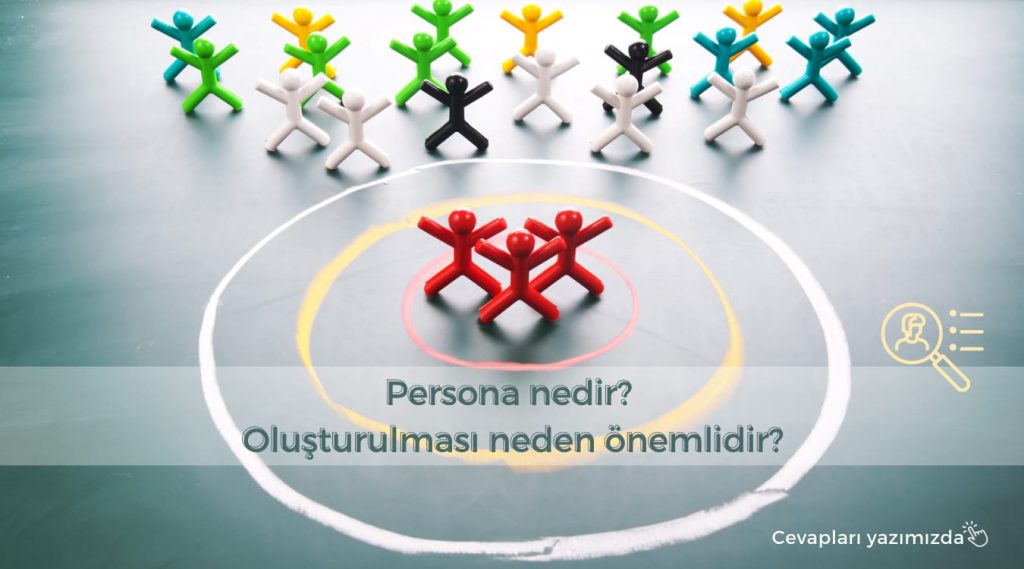 persona nedir? persona nasıl oluşturulur? neden önemlidir?