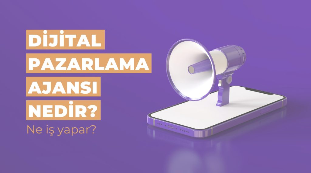 dijital pazarlama ajansı nedir ne iş yapar